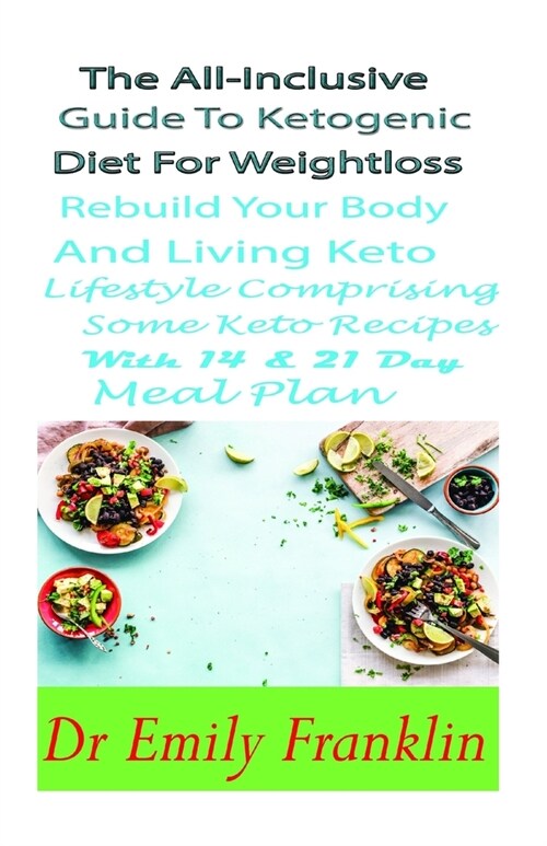 The All-inclusive Guide to Ketogenic Diet for Weight Loss, Rebuild Your Body and Living Keto Lifestyle Comprising Some Keto Recipes With 14& 21-Day Me (Paperback)