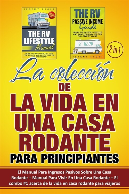 La colecci? de La Vida En Una Casa Rodante Para Principiantes (2 en 1): El Manual Para Ingresos Pasivos Sobre Una Casa Rodante + Manual Para Vivir En (Paperback)