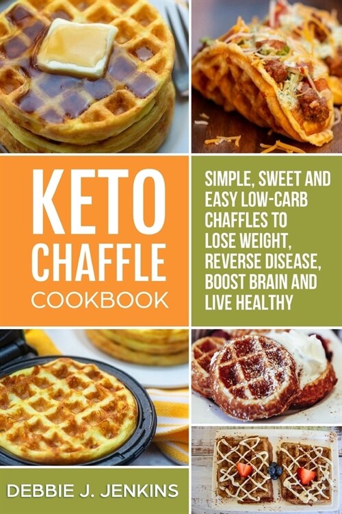 Keto Chaffles Cookbook: Sweet and Delicious Low Carb Ketogenic Waffle Recipes to Boost Fat Burning (perfect for keto diet) (Paperback)