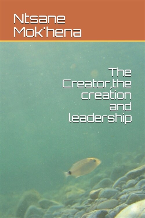 The Creator, the creation and leadership (Paperback)