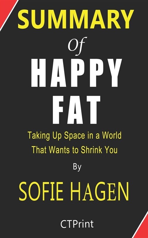Summary of Happy Fat Taking Up Space in a World That Wants to Shrink You By Sofie Hagen (Paperback)