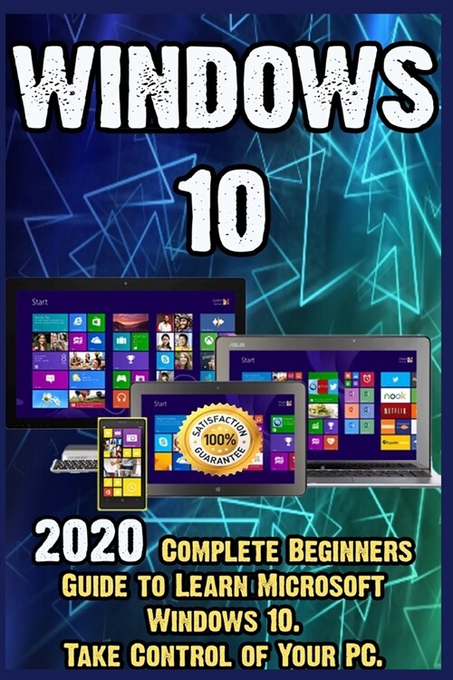 Windows 10: 2020 Complete Beginners Guide to Learn Microsoft Windows 10 . Take Control of Your PC (Paperback)