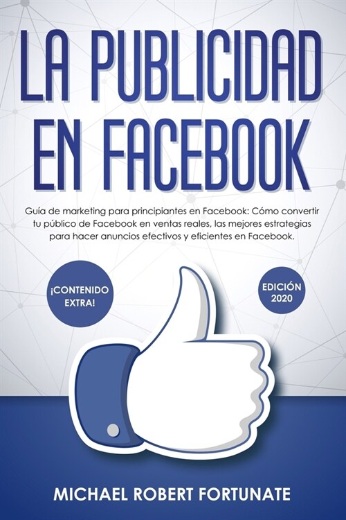 La Publicidad en Facebook: Gu? de marketing para principiantes: C?o convertir tu p?lico de Facebook en ventas reales, las mejores estrategias (Paperback)