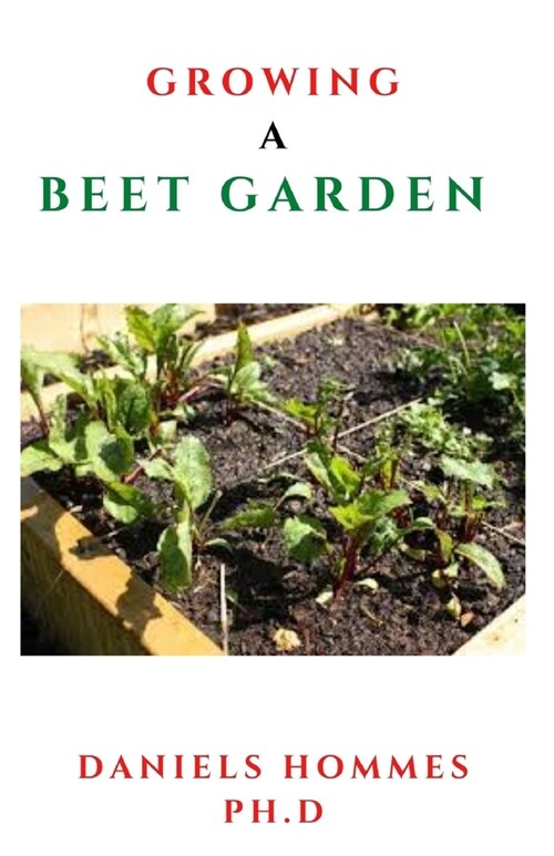 Growing a Beet Garden: Comprehensive Guide From Seed to Harvest (Paperback)