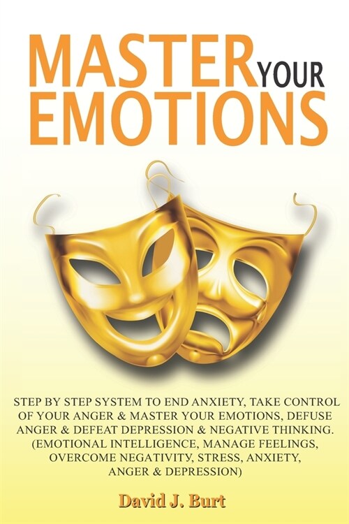 Mаѕtеr Your Emоtiоnѕ: Step by Step System to End Anxiety, Take Control of Your Anger and Master Your Emotions, Def (Paperback)