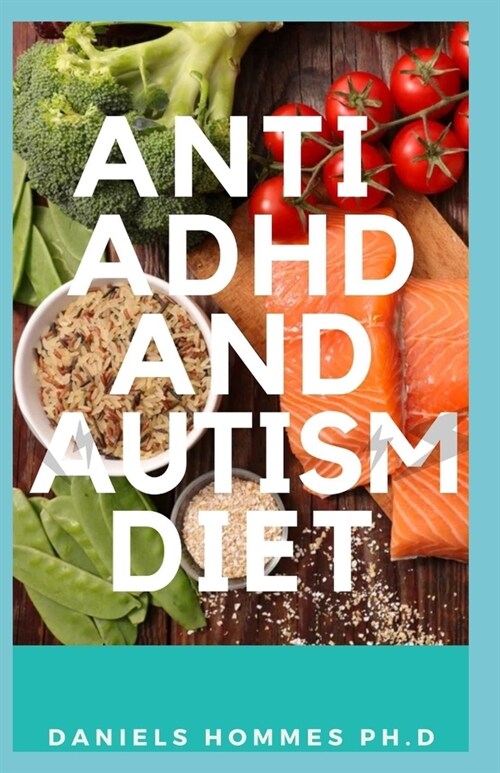 Anti ADHD and Autism Diet: The Proper Diet Solution For ADHD& Autism Including Recipe (Paperback)
