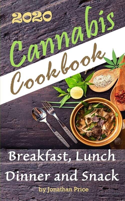 Cannabis Cookbook 2020: Discovering Marijuana and How to Make the Perfect Unique, Sweet and Tasty Stoner Eats for Breakfast, Lunch, Dinner, Sn (Paperback)