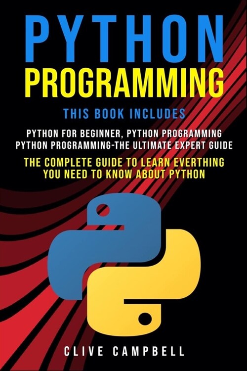 Python Programming: 3 Books in 1: Python for beginners, Python programming - the ultimate guide from Beginner to Expert & the Ultimate Exp (Paperback)