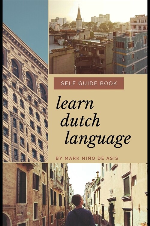 Learn Dutch Language Self Guide Book by Mark Nino de Asis: Self Guide Book for Beginner (Paperback)