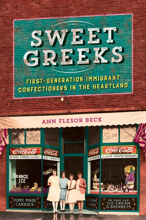 Sweet Greeks: First-Generation Immigrant Confectioners in the Heartland (Hardcover)