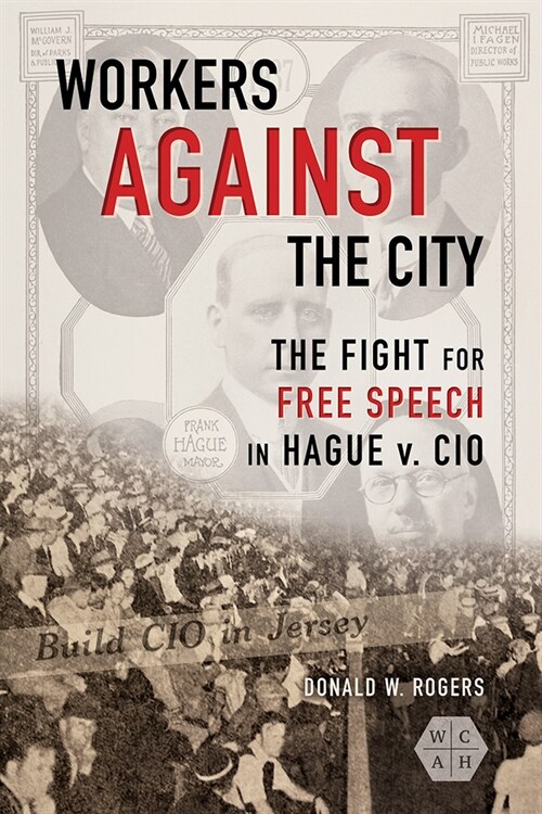 Workers Against the City: The Fight for Free Speech in Hague V. CIO (Hardcover)