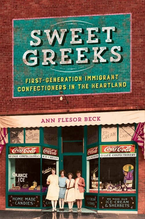 Sweet Greeks: First-Generation Immigrant Confectioners in the Heartland (Paperback)