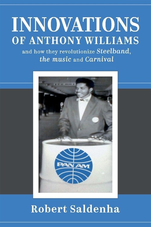 Innovations of Anthony Williams and How They Revolutionize Steelband, the Music and Carnival (Paperback)