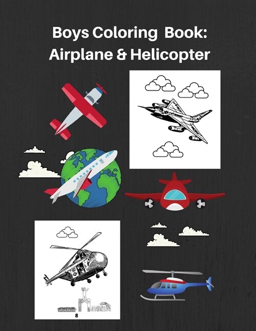 Boys Coloring Book: Plane & Helicopter: High Quality Airplane and Helicopter Images For Boys/Teenage Boys/Kids (Paperback)