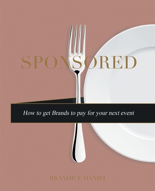 Sponsored: How To Get Brands to Pay for Your Next Event (Paperback)