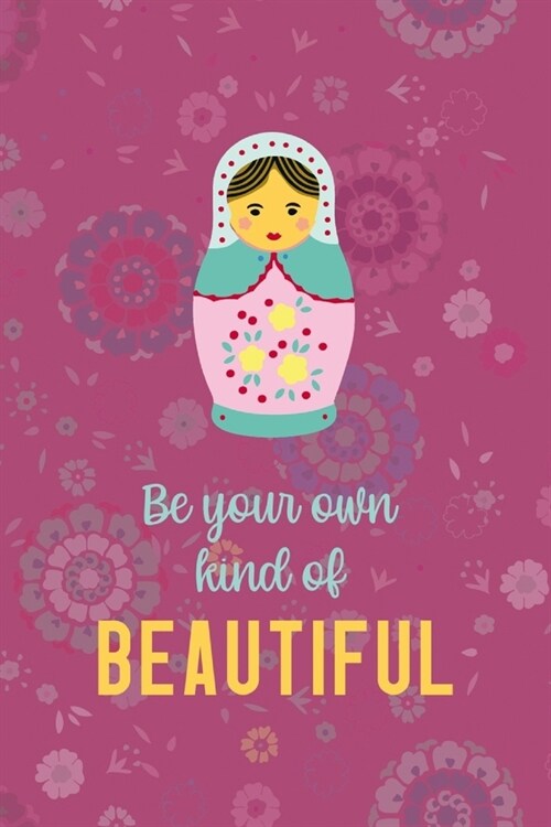 Be Your Own Kind Of Beautiful: Notebook Journal Composition Blank Lined Diary Notepad 120 Pages Paperback Pink Texture Matryoshka (Paperback)