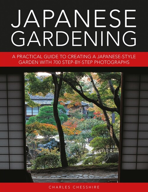 Japanese Gardening : A practical guide to creating a Japanese-style garden with 700 step-by-step photographs (Hardcover)