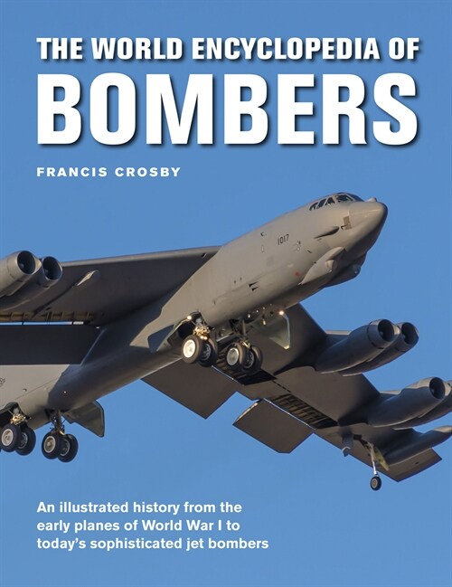 Bombers, The World Encyclopedia of : An illustrated history from the early planes of World War 1 to todays sophisticated jet bombers (Hardcover)