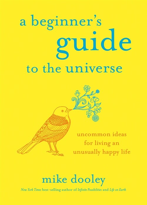 A Beginners Guide to the Universe: Uncommon Ideas for Living an Unusually Happy Life (Paperback)