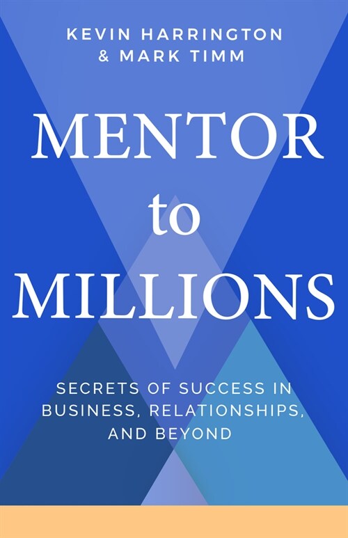 Mentor to Millions: Secrets of Success in Business, Relationships, and Beyond (Hardcover)