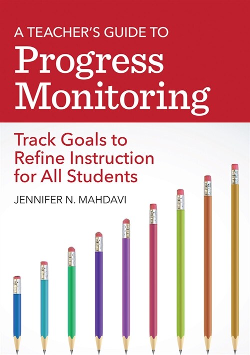 A Teachers Guide to Progress Monitoring: Track Goals to Refine Instruction for All Students (Paperback)