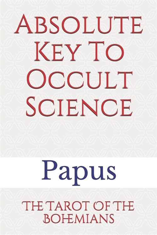 Absolute Key To Occult Science: The Tarot Of The Bohemians (Paperback)