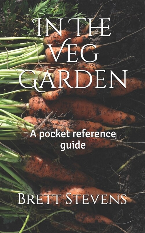 In The Veg Garden: A pocket reference guide (Paperback)