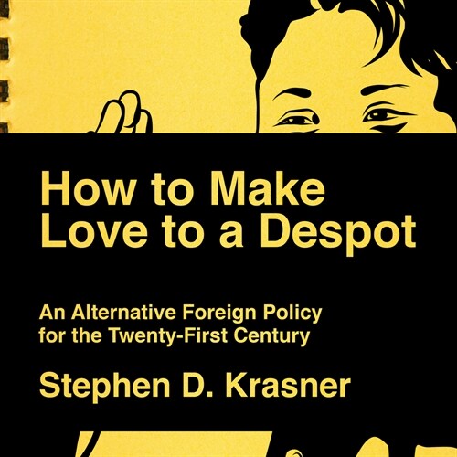 How to Make Love to a Despot: An Alternative Foreign Policy for the Twenty-First Century (Audio CD)