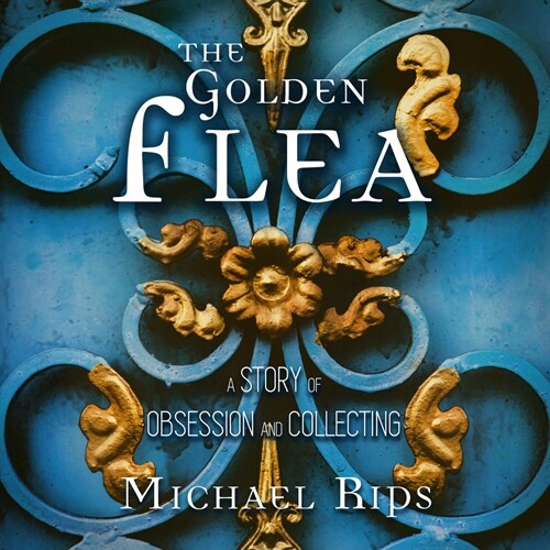 The Golden Flea: A Story of Obsession and Collecting (Audio CD)