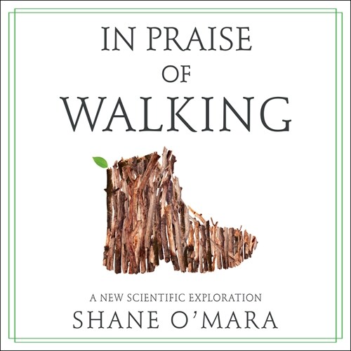 In Praise of Walking: A New Scientific Exploration (Audio CD)