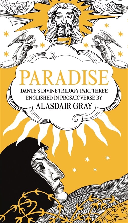 PARADISE : Dantes Divine Trilogy Part Three. Englished in Prosaic Verse by Alasdair Gray (Hardcover, Main)
