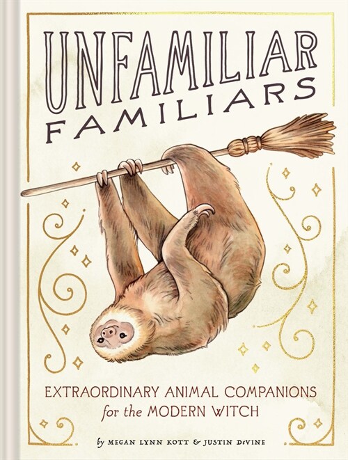 Unfamiliar Familiars: Extraordinary Animal Companions for the Modern Witch (Hardcover)