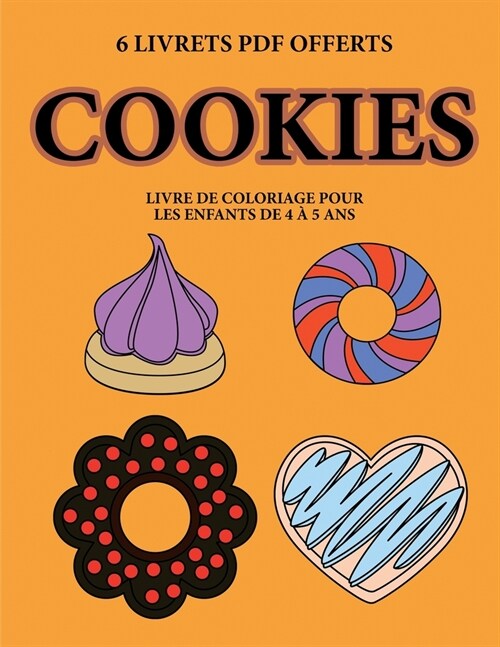 Livre de coloriage pour les enfants de 4 ?5 ans (Cookies): Ce livre dispose de 40 pages ?colorier sans stress pour r?uire la frustration et pour am (Paperback)