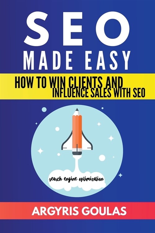 SEO Made Easy: How to Win Clients and Influence Sales with SEO (Paperback)