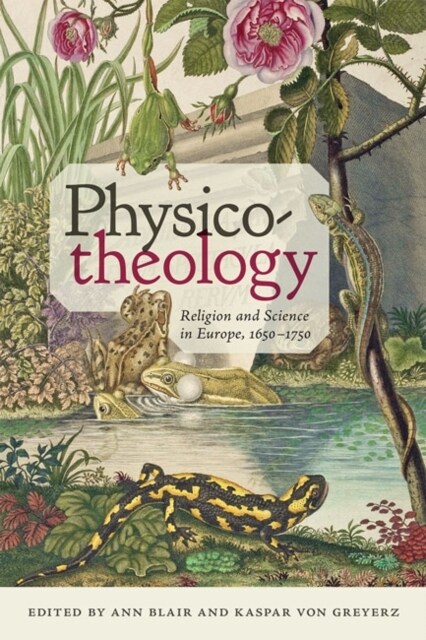 Physico-Theology: Religion and Science in Europe, 1650-1750 (Hardcover)