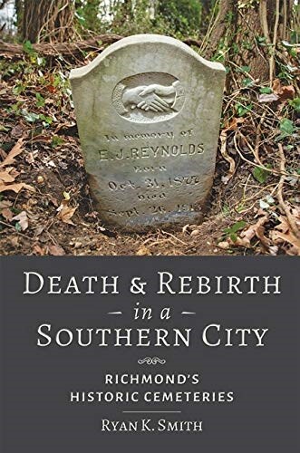 Death and Rebirth in a Southern City: Richmonds Historic Cemeteries (Paperback)