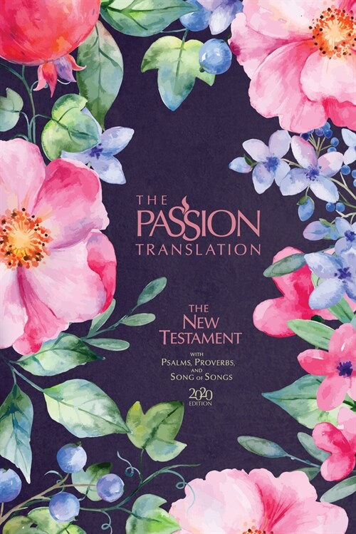 The Passion Translation New Testament (2020 Edition) Berry Blossoms: With Psalms, Proverbs and Song of Songs (Hardcover)