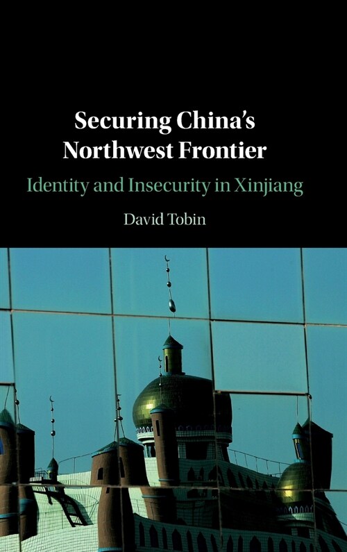 Securing Chinas Northwest Frontier : Identity and Insecurity in Xinjiang (Hardcover)