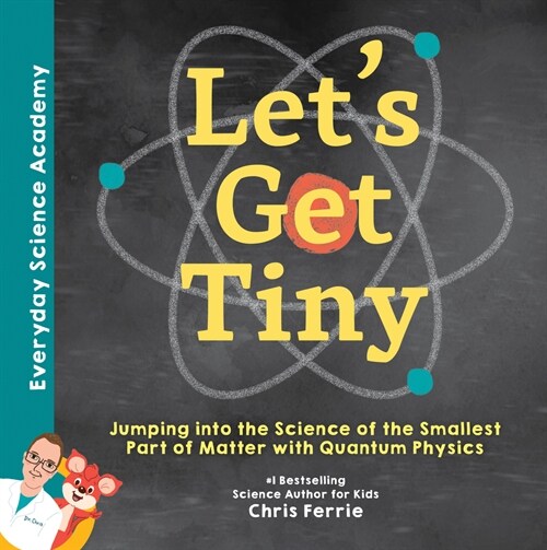 Lets Get Tiny!: Jumping Into the Science of the Smallest Part of Matter with Quantum Physics (Hardcover)