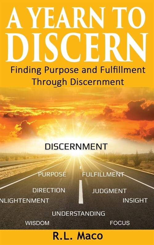 A Yearn To Discern: Finding Purpose And Fulfillment Through Discernment (Hardcover)