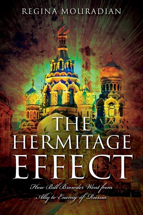 The Hermitage Effect: How Bill Browder Went from Ally to Enemy of Russia (Paperback)