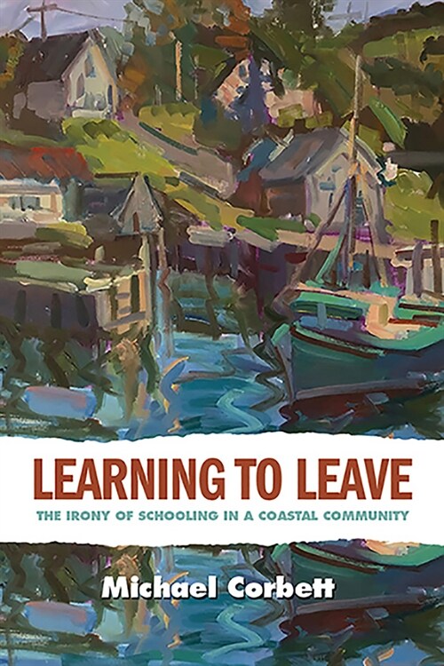 Learning to Leave: The Irony of Schooling in a Coastal Community (Paperback)