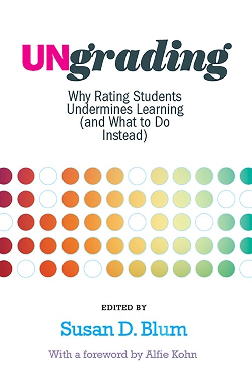Ungrading: Why Rating Students Undermines Learning (and What to Do Instead) (Paperback)