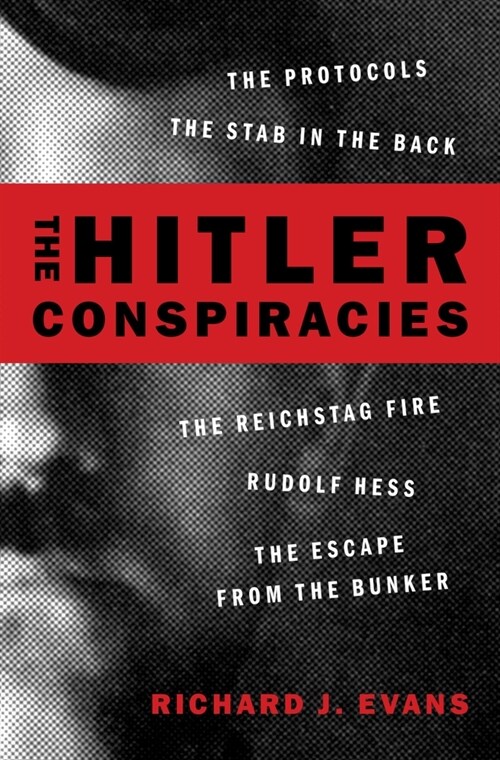 The Hitler Conspiracies: The Protocols - The Stab in the Back - The Reichstag Fire - Rudolf Hess - The Escape from the Bunker (Hardcover)