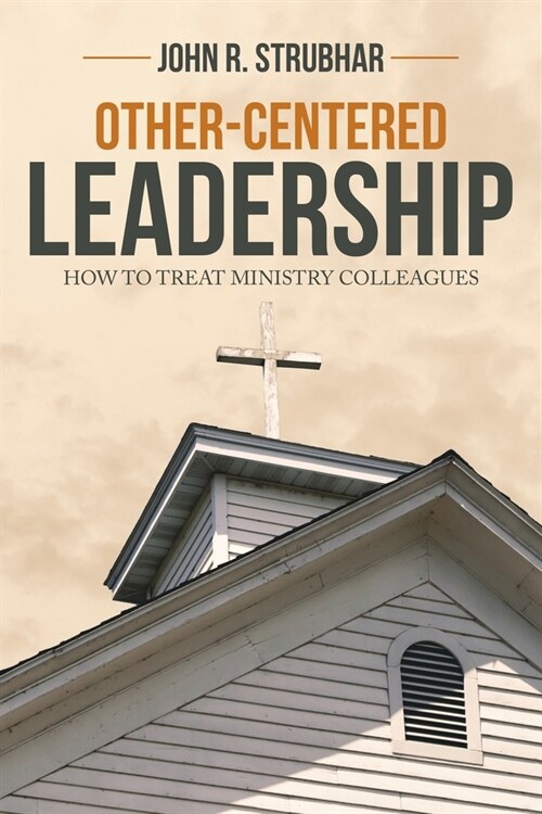 Other-Centered Leadership: How to Treat Ministry Colleagues (Paperback)