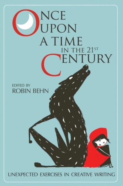 Once Upon a Time in the Twenty-First Century: Unexpected Exercises in Creative Writing (Paperback)