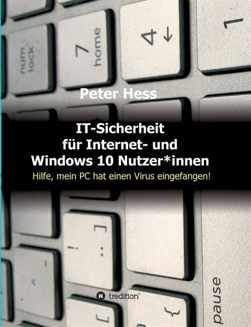 IT-Sicherheit f? Internet- und Windows 10 Nutzer*innen: Hilfe, mein PC hat einen Virus eingefangen! (Paperback)