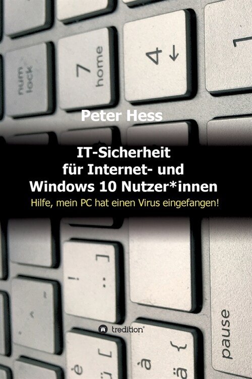 IT-Sicherheit f? Internet- und Windows 10 Nutzer*innen: Hilfe, mein PC hat einen Virus eingefangen! (Hardcover)