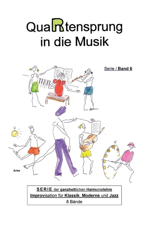 QuaRtensprung in die Musik: SERIE der ganzheitlichen Harmonielehre - Improvisation f? Klassik, Moderne und Jazz, Band 6 (Hardcover)