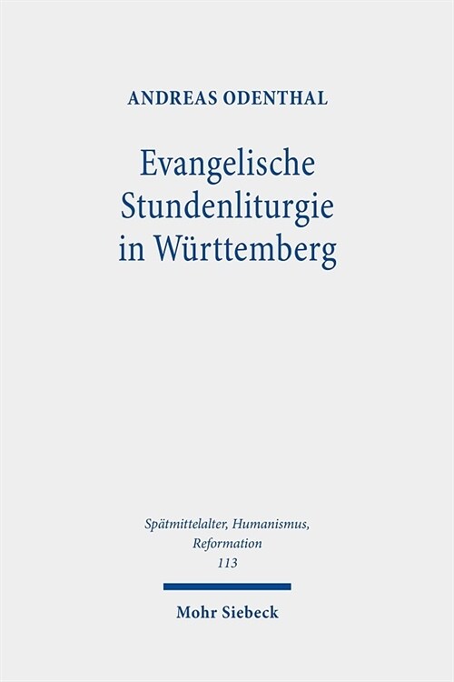 Evangelische Stundenliturgie in Wurttemberg: Zum Chordienst Der Kloster Und Klosterschulen Nach Einfuhrung Der Reformation (Hardcover)